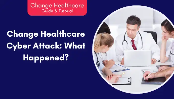 Change Healthcare Cyber Attack What Happened