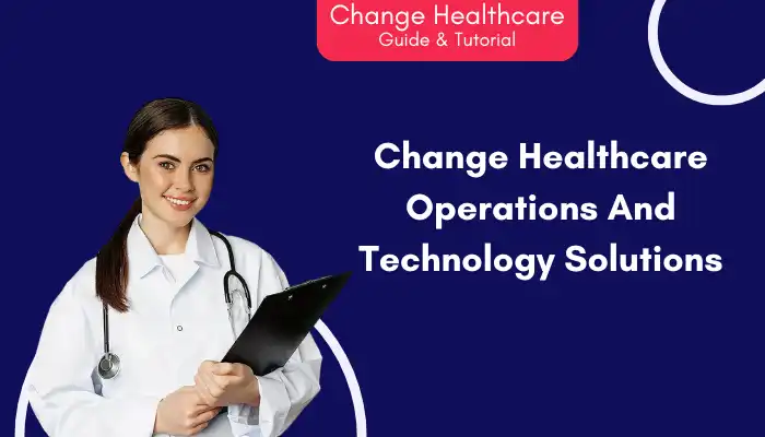 Change Healthcare Operations And Technology Solutions Change Healthcare Operations And Technology Solutions