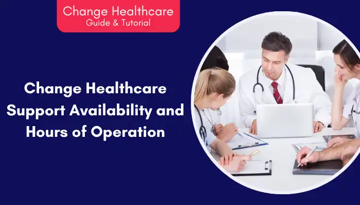 Change Healthcare Support Availability and Hours of Operation Change Healthcare Support Availability and Hours of Operation