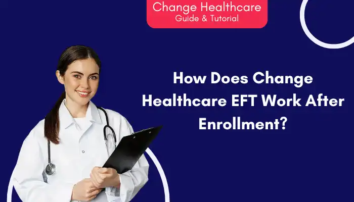 How Does Change Healthcare EFT Work After Enrollment