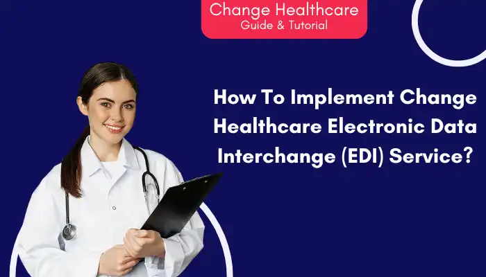 How To Implement Change Healthcare Electronic Data Interchange EDI Service