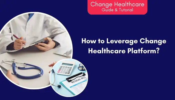 How to Leverage Change Healthcare Platform How to Leverage Change Healthcare Platform