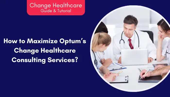 How to Maximize Optums Change Healthcare Consulting Services