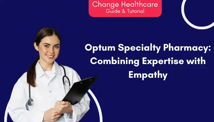 Optum Specialty Pharmacy Combining Expertise with Empathy Optum Specialty Pharmacy Combining Expertise with Empathy