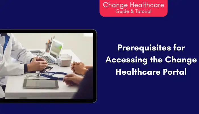 Prerequisites for Accessing the Change Healthcare Portal Prerequisites for Accessing the Change Healthcare Portal
