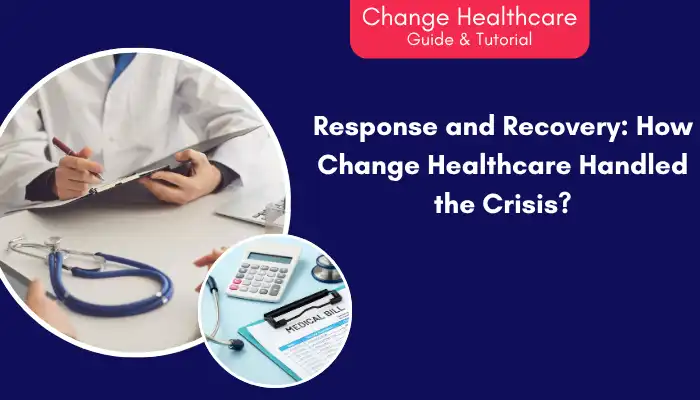 Response and Recovery How Change Healthcare Handled the Crisis Response and Recovery How Change Healthcare Handled the Crisis