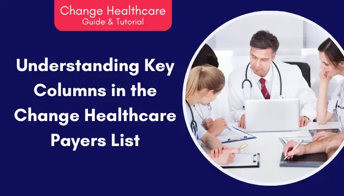 Understanding Key Columns in the Change Healthcare Payers List Understanding Key Columns in the Change Healthcare Payers List