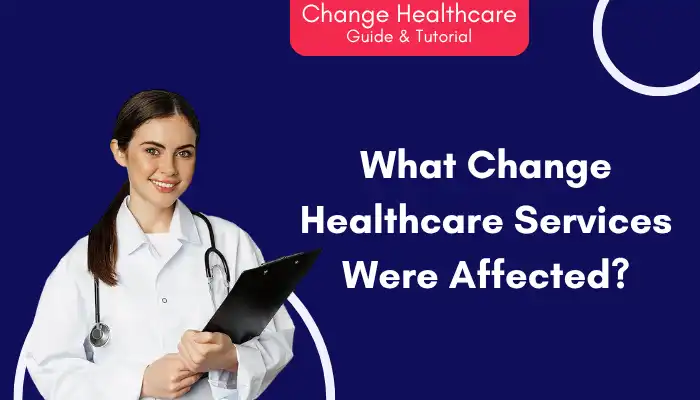 What Change Healthcare Services Were Affected